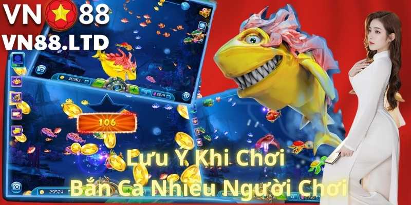 Lưu Ý Khi Chơi Bắn Cá Nhiều Người Chơi