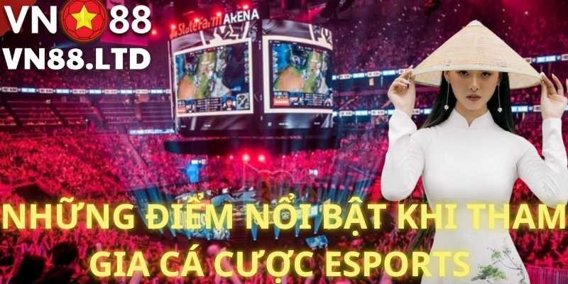 Những Điểm Nổi Bật Khi Tham Gia Cá Cược eSports